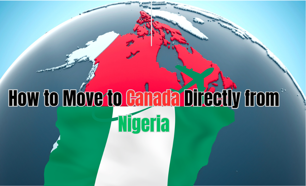 Read more about the article How to Move to Canada Directly from Nigeria: A Comprehensive Guide